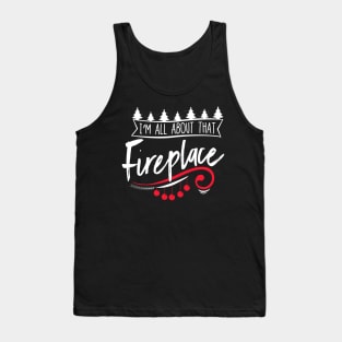 I'm All About That Fireplace Shirt Tank Top